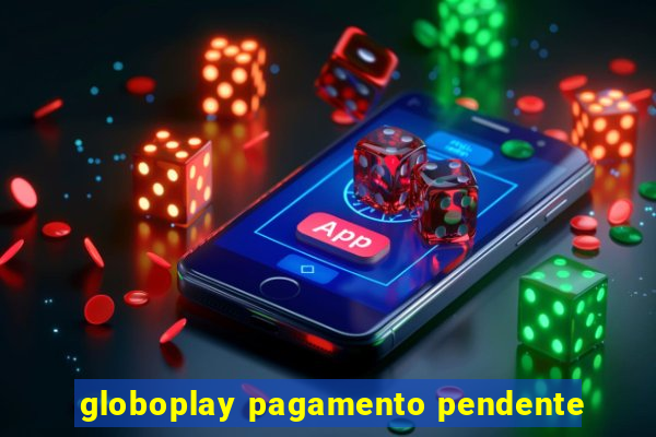 globoplay pagamento pendente